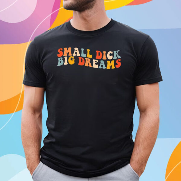 Big Cat Small Dick Big Dreams Tee Shirt