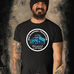 Big Dumper Trucking We’ve Got Junk In The Trunk T-Shirt