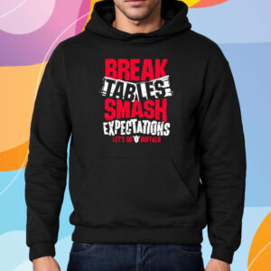 Bills Break Tables Smash Expectations Let’s Go Buffalo Shirt Hoodie