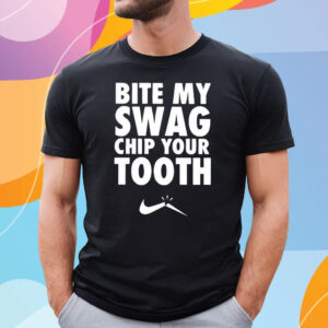 Bite My Swag Chip Your Tooth T-Shirt