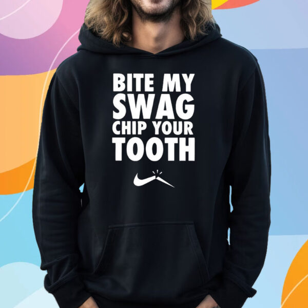 Bite My Swag Chip Your Tooth T-Shirt Hoodie