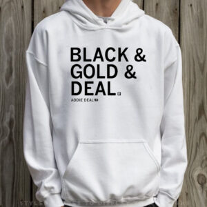 Black & Gold & Deal Deal Addie Deal 7 T-Shirt Hoodie