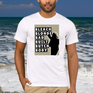 Bleach Blonde Bad Built Butch Body T Shirt