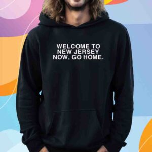 Bleachers Welcome To New Jersey Now Go Home Shirt