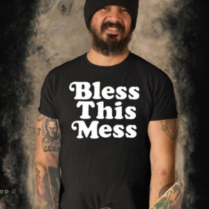 Bless This Mess 2024 Shirt
