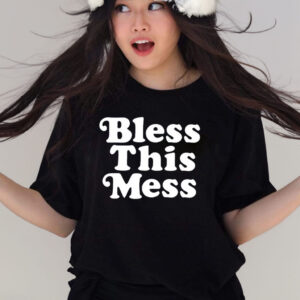Bless This Mess 2024 Shirts
