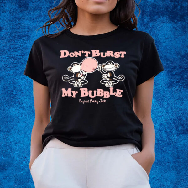 Bobby Jack Don’t Burst My Bubble T-Shirts