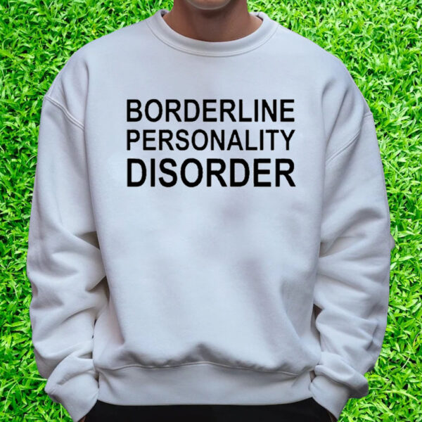 Borderline Personality Disorder T-Shirt Sweatshirt