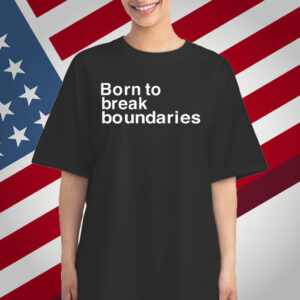 Born To Break Boundaries T-Shirt