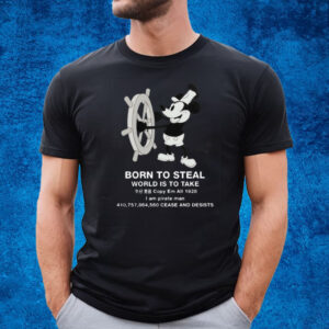 Born To Steal World Is To Take Steamboat Willie T-Shirt