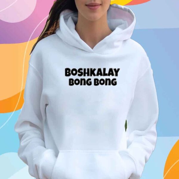 Boshkalay Bong Bong Shirt