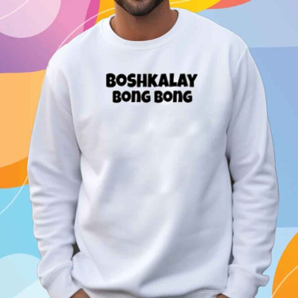 Boshkalay Bong Bong Shirt