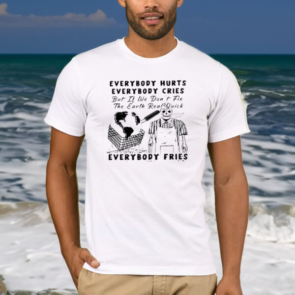 Boss Dog Earth Day 2024 Everybody Hurts Everybody Cries T-Shirt