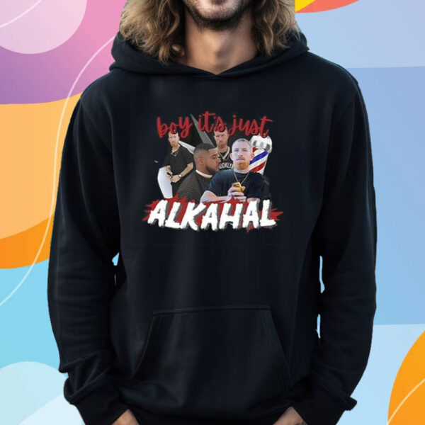 Boy It’s Just Alkahaln T-Shirt Hoodie