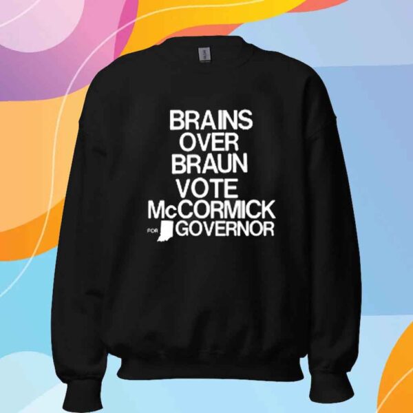 Brains Over Braun Vote Mccormick For Governor Shirt