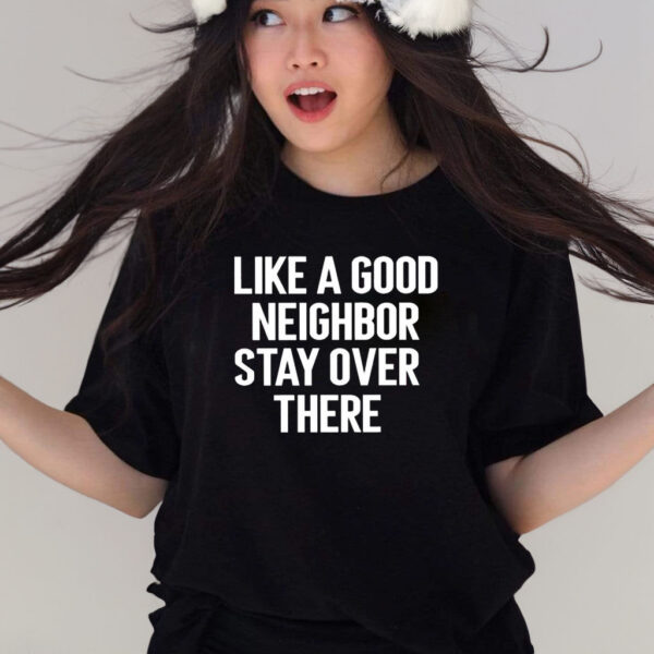 Brian Rago Like A Good Neighor Stay Over There T-Shirts