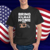 Bring Kilmar Home Kilmar T-Shirt