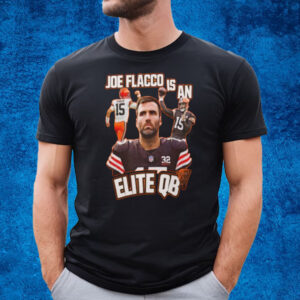 Browns Joe Flacco Is An Elite Qb T-Shirt