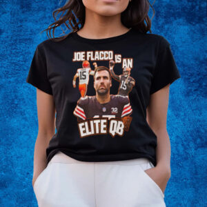 Browns Joe Flacco Is An Elite Qb T-Shirts