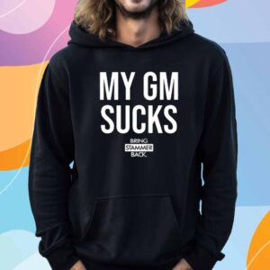 Buccigross My Gm Sucks Bring Stammer Back Shirt