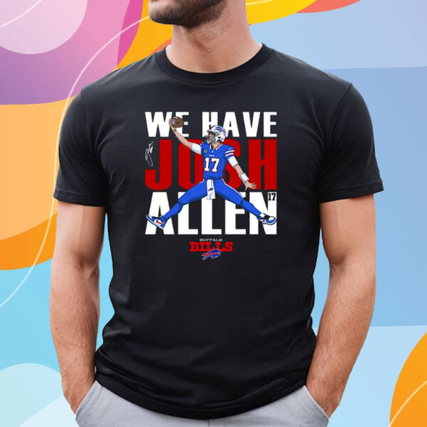 Buffalo Bills We Have Josh Allen T-Shirt