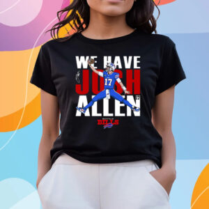 Buffalo Bills We Have Josh Allen T-Shirts