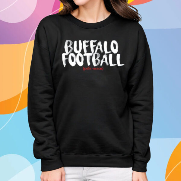 Buffalo Football Josh's Version T-Shirt Sweatshirt