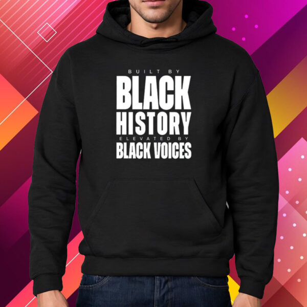 Built By Black History Elevated By Black Voices Shirt Hoodie