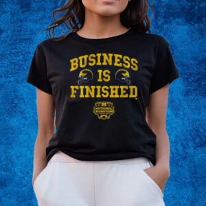 Business is Finished T-Shirts