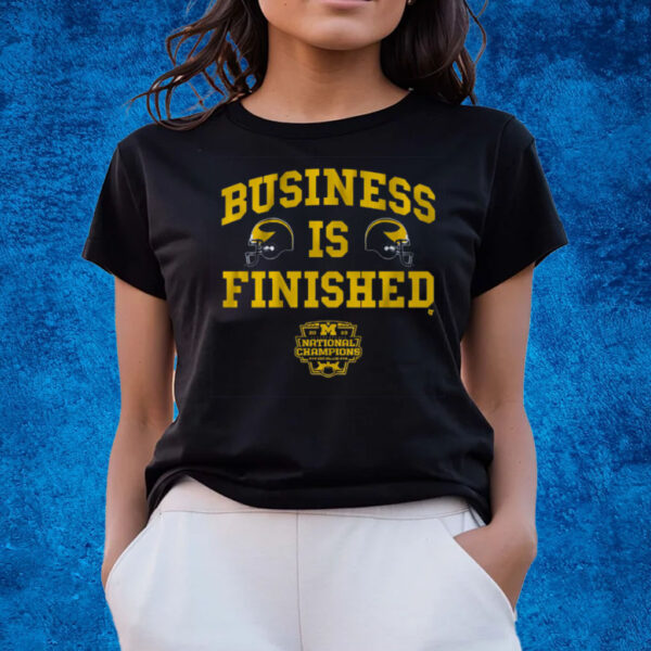 Business is Finished T-Shirts