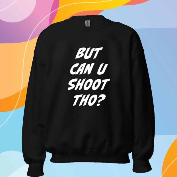 But Can U Shoot Tho Shirt