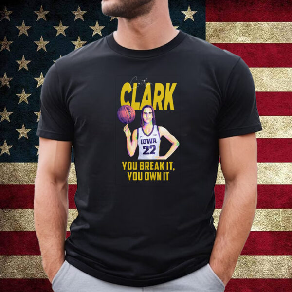 Caitlin Clark Record You Break It You Own T-Shirt