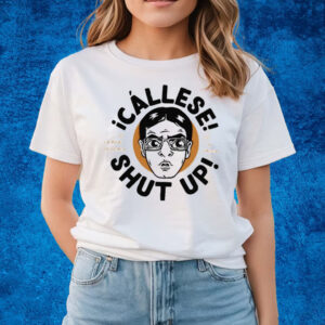 Callese Shut Up T-Shirts