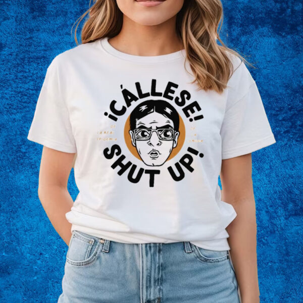 Callese Shut Up T-Shirts