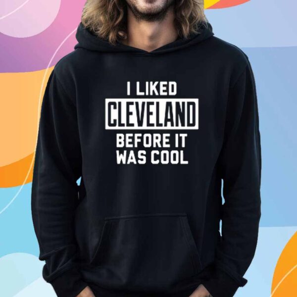 Camryn Justice I Liked Cleveland Before It Was Cool T-Shirt