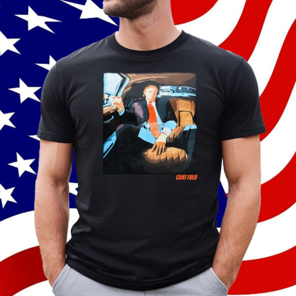 Can't Fold Trump T-Shirt