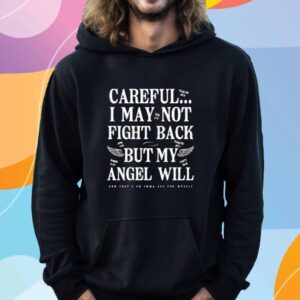 Careful I May Not Fight Back But My Angel Will Shirt