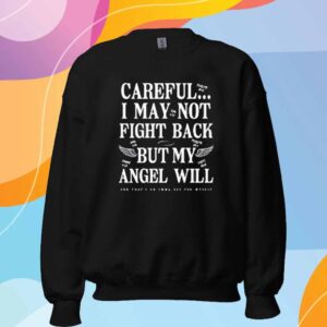 Careful I May Not Fight Back But My Angel Will Shirt