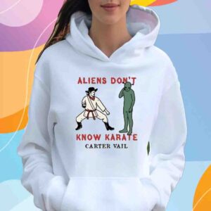 Carter Vail Aliens Don't Know Karate Shirt