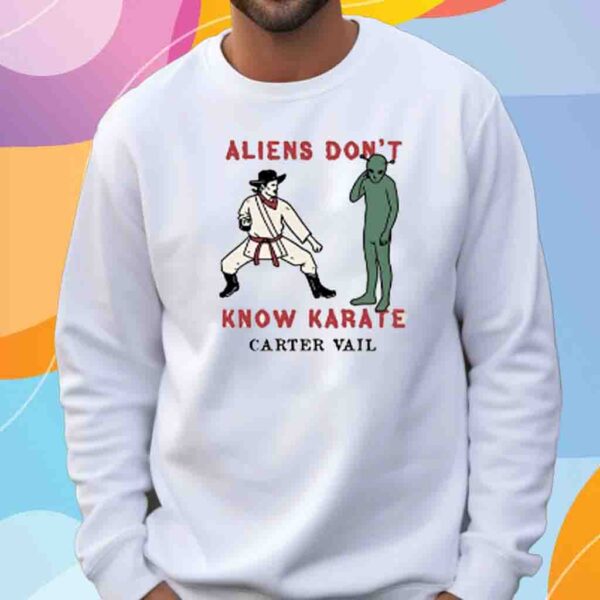 Carter Vail Aliens Don't Know Karate Shirt