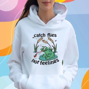 Catch Flies Not Feelings T-Shirt