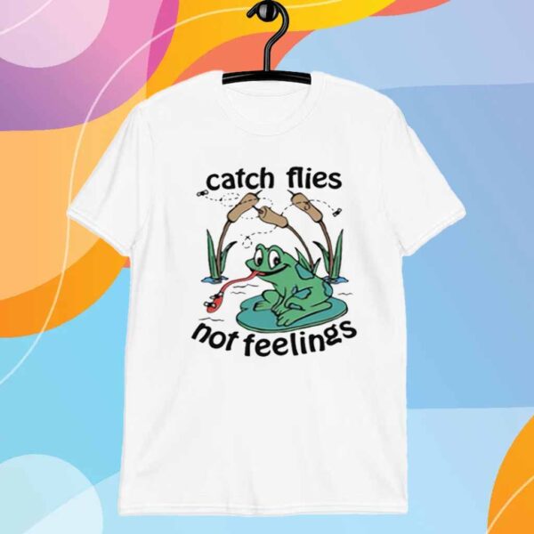 Catch Flies Not Feelings T-Shirt