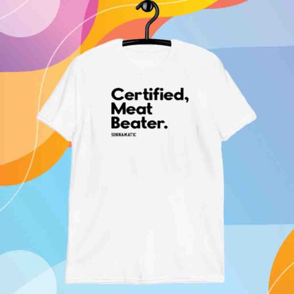 Certified Meat Beater Sinnamatic Shirt