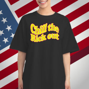 Chill The Rick Out T-Shirt