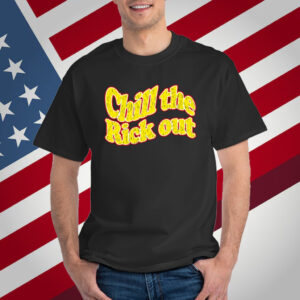 Chill The Rick Out T-Shirt
