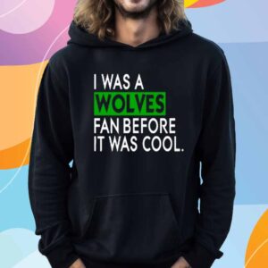 Chris Gustafson Wearing I Was A Wolves Fan Before It Was Cool T-Shirt