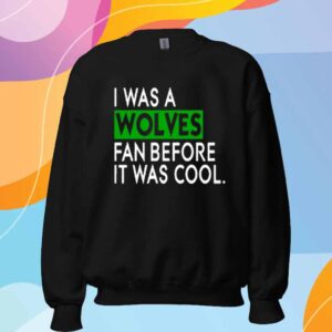 Chris Gustafson Wearing I Was A Wolves Fan Before It Was Cool T-Shirt