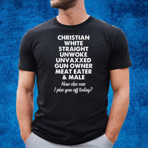 Christian White Straight Unwoke Unvaxxed Gun Owner Meat Eater & Male T-Shirt