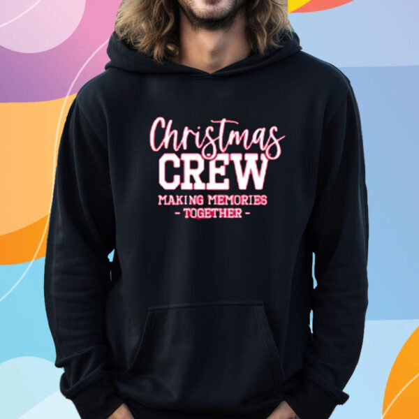 Christmas Crew Making Memories Together T-Shirt