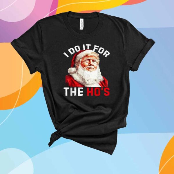 Christmas Santa Trump Claus I Do It For The Hos T-Shirt